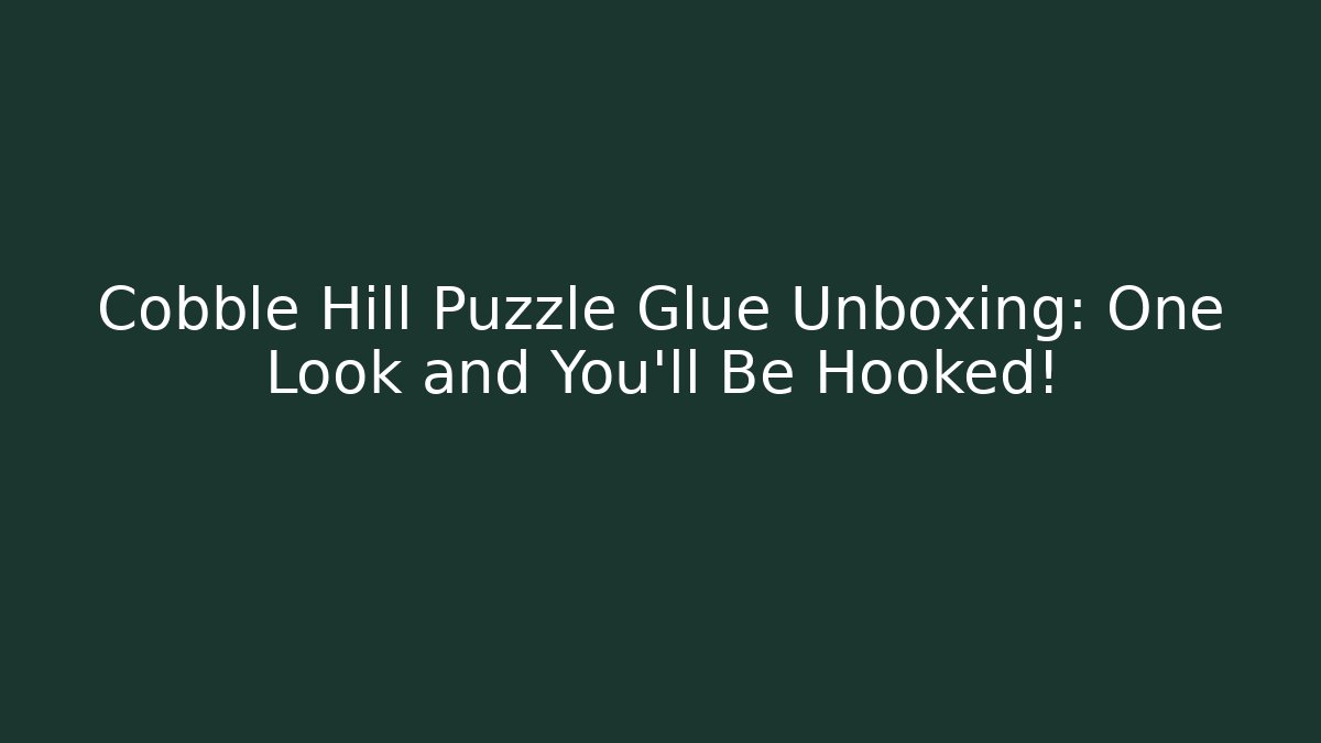 Cobble Hill Puzzle Glue Unboxing: One Look and You'll Be Hooked!