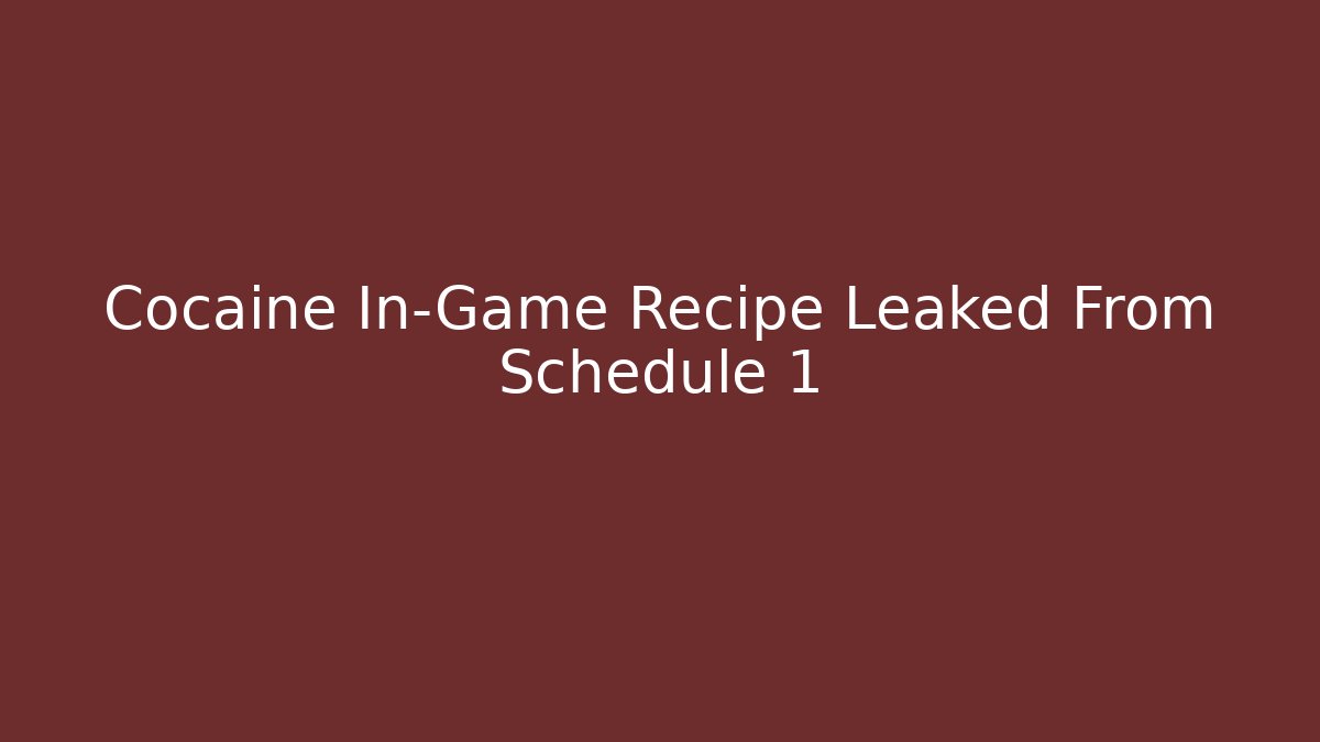 Cocaine In-Game Recipe Leaked From Schedule 1