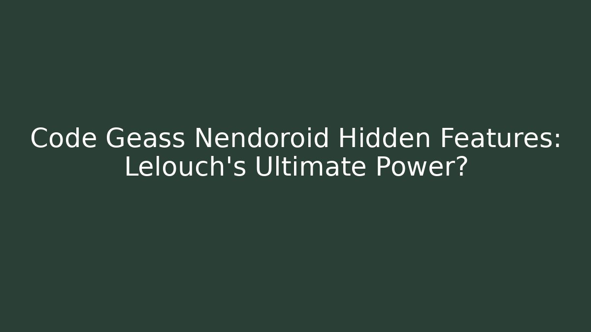 Code Geass Nendoroid Hidden Features: Lelouch's Ultimate Power?