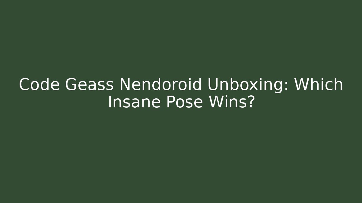 Code Geass Nendoroid Unboxing: Which Insane Pose Wins?
