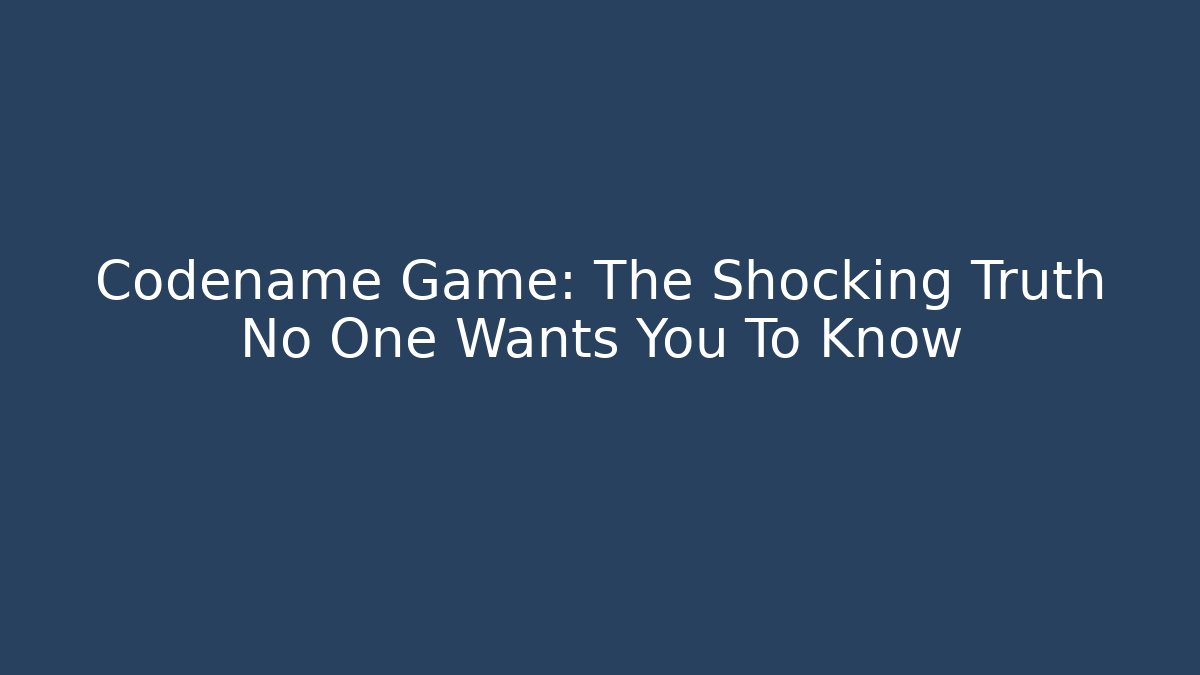 Codename Game: The Shocking Truth No One Wants You To Know
