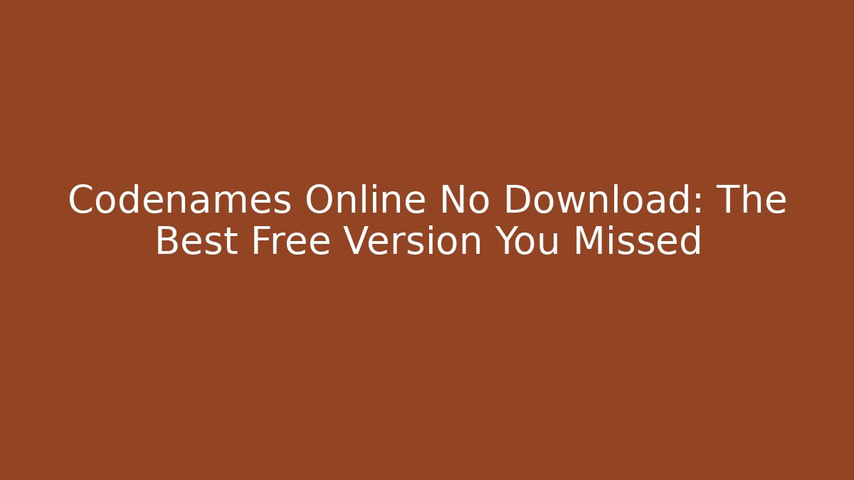 Codenames Online No Download: The Best Free Version You Missed