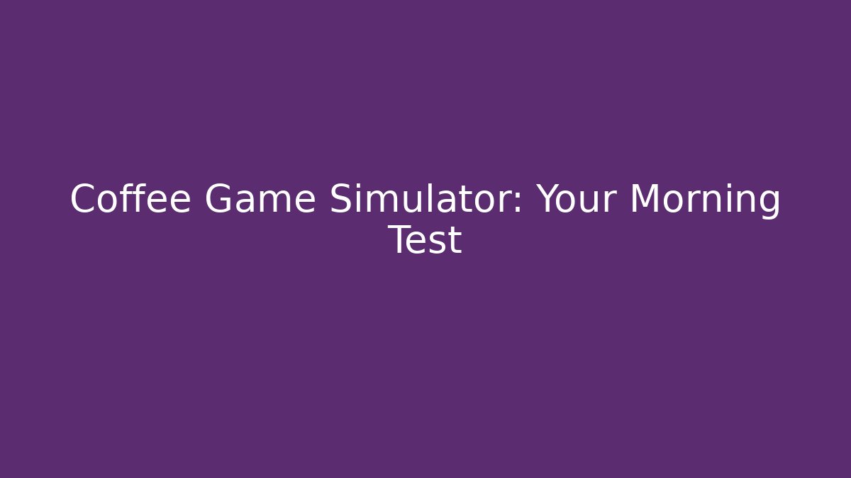 Coffee Game Simulator: Your Morning Test