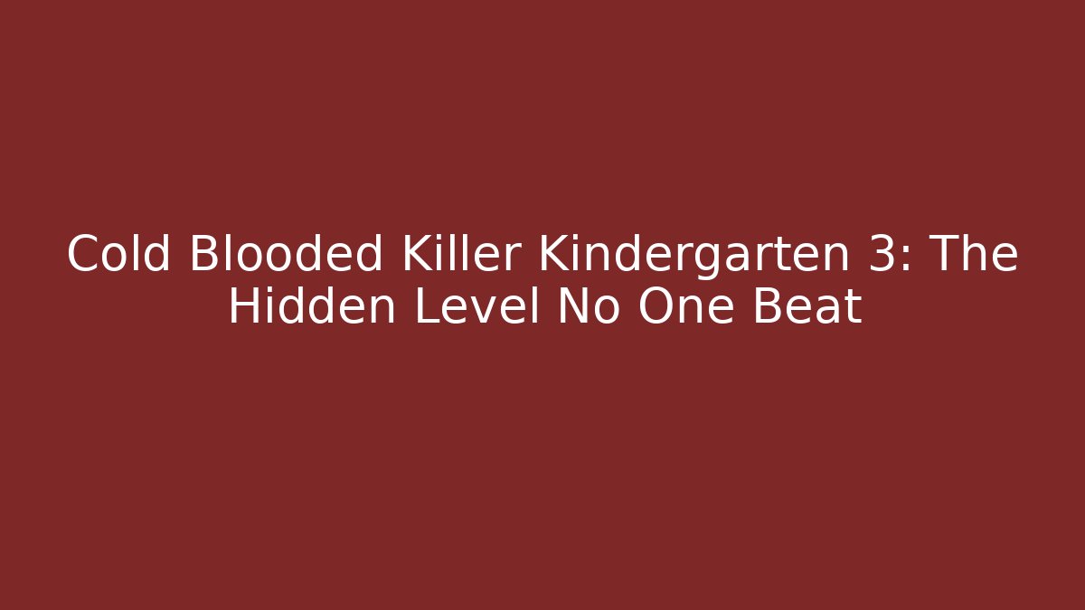 Cold Blooded Killer Kindergarten 3: The Hidden Level No One Beat - Andrea Zevedo