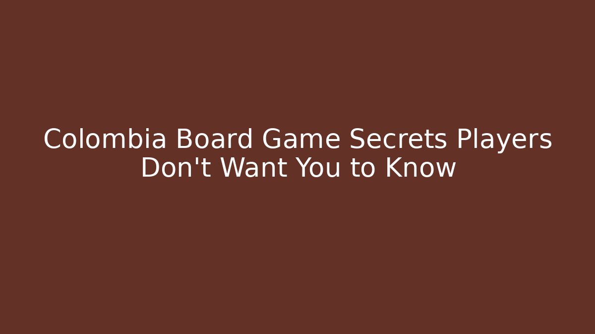 Colombia Board Game Secrets Players Don't Want You to Know
