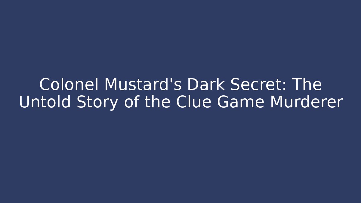 Colonel Mustard's Dark Secret: The Untold Story of the Clue Game Murderer