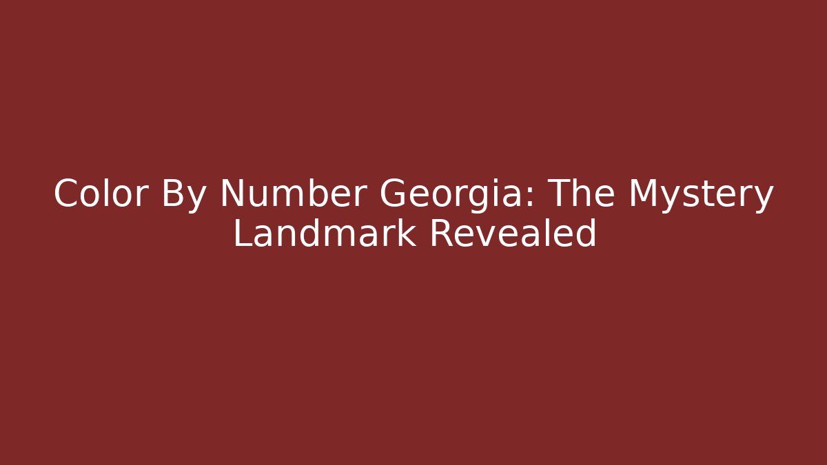 Color By Number Georgia: The Mystery Landmark Revealed