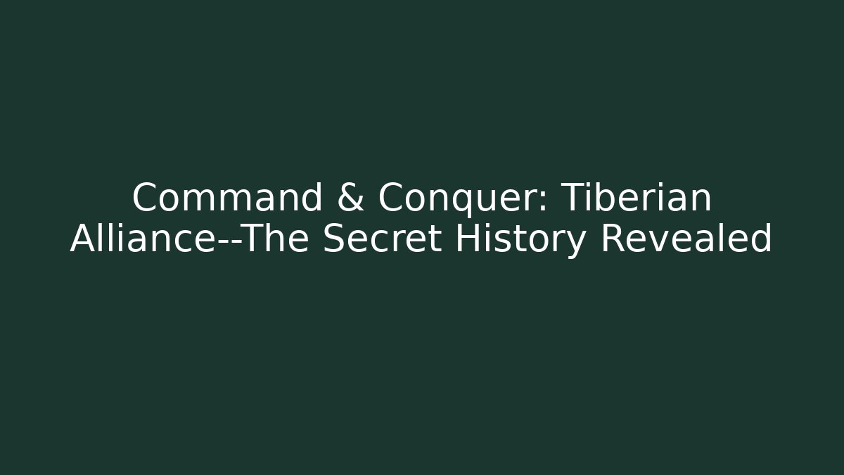 Command & Conquer: Tiberian Alliance—The Secret History Revealed