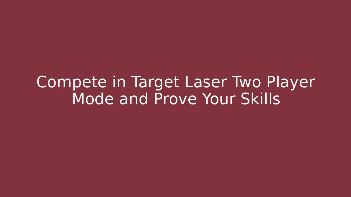 Compete in Target Laser Two Player Mode and Prove Your Skills