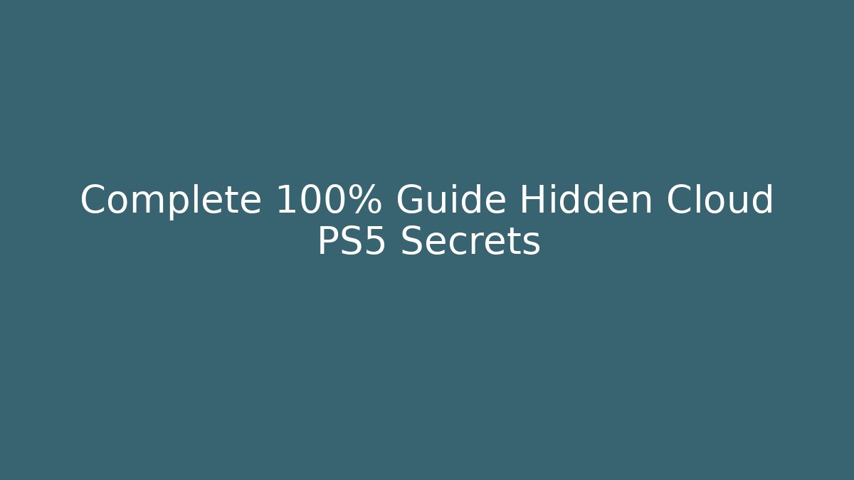 Complete 100% Guide Hidden Cloud PS5 Secrets - Andrea Zevedo