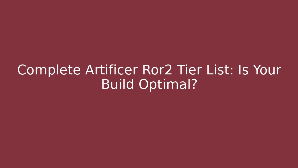 Complete Artificer Ror2 Tier List: Is Your Build Optimal?