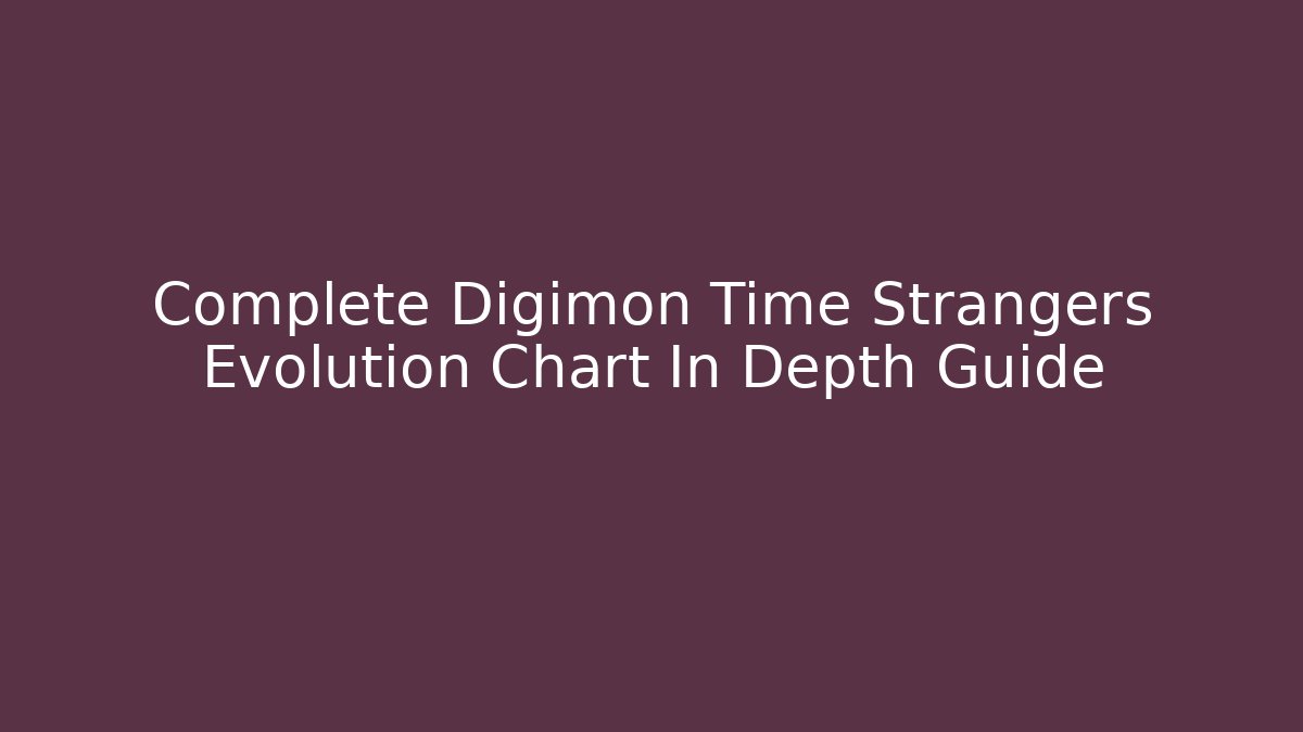 Complete Digimon Time Strangers Evolution Chart In Depth Guide - Andrea Zevedo