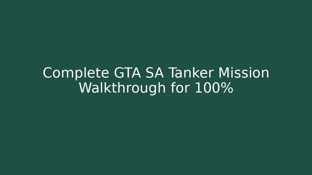 Complete GTA SA Tanker Mission Walkthrough for 100%