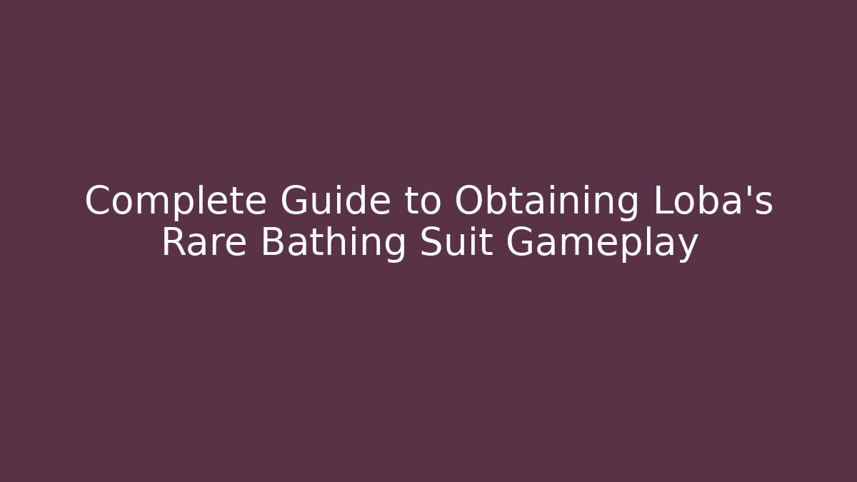 Complete Guide to Obtaining Loba's Rare Bathing Suit Gameplay