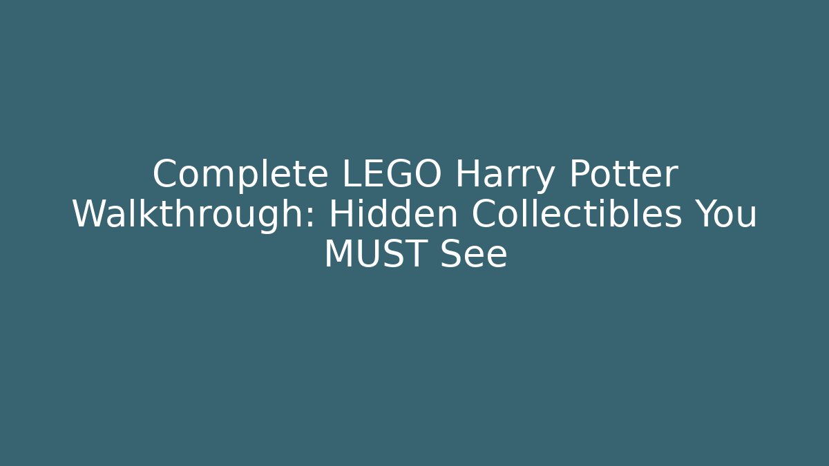 Complete LEGO Harry Potter Walkthrough: Hidden Collectibles You MUST See