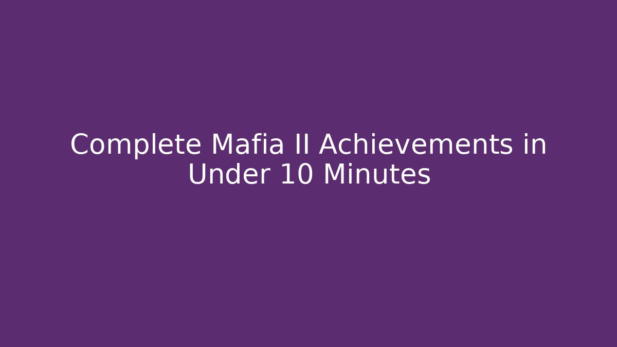 Complete Mafia II Achievements in Under 10 Minutes