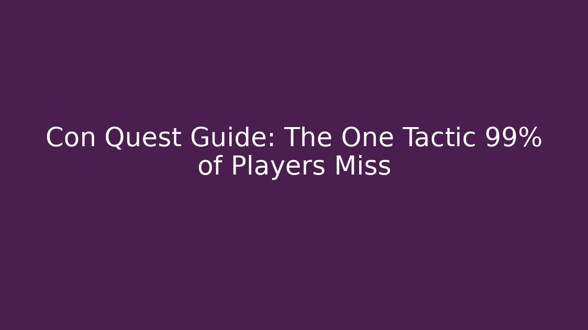Con Quest Guide: The One Tactic 99% of Players Miss