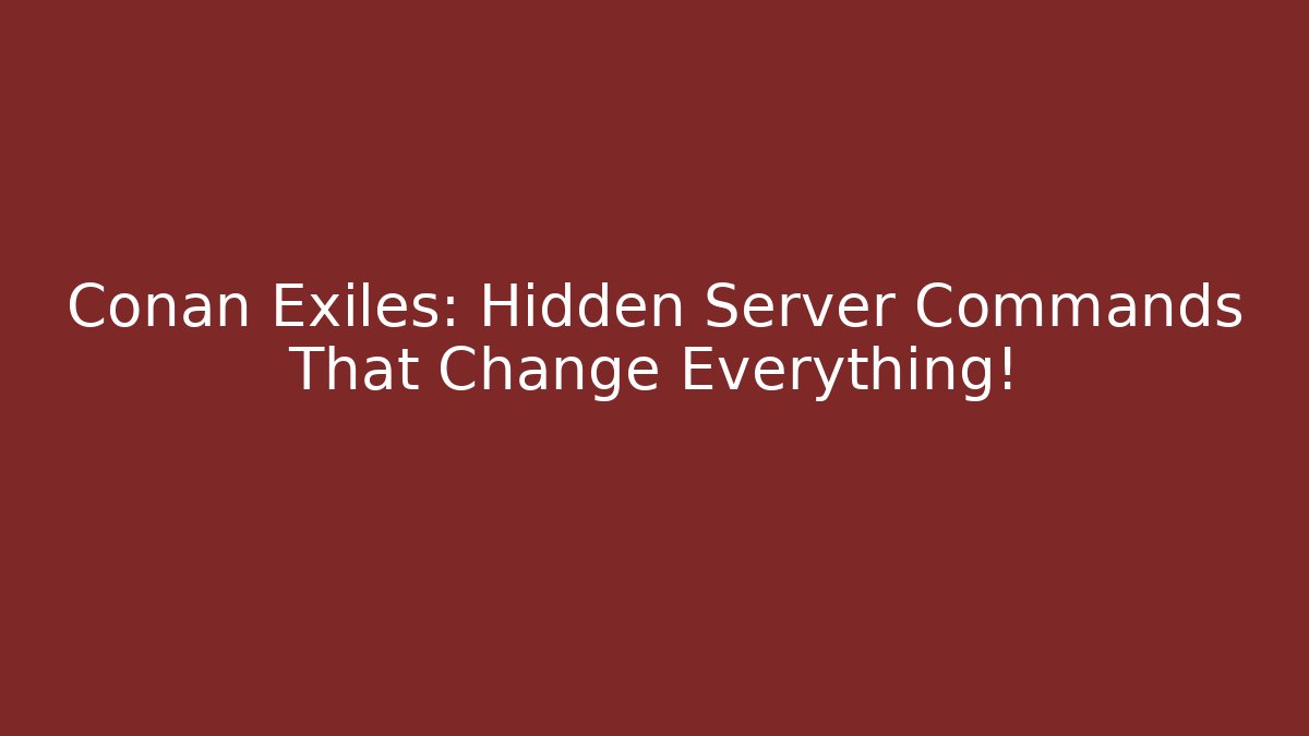 Conan Exiles: Hidden Server Commands That Change Everything!