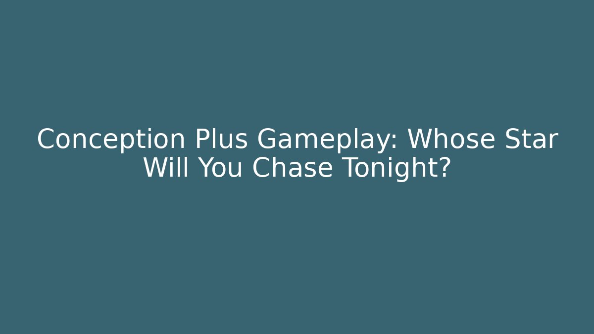 Conception Plus Gameplay: Whose Star Will You Chase Tonight?