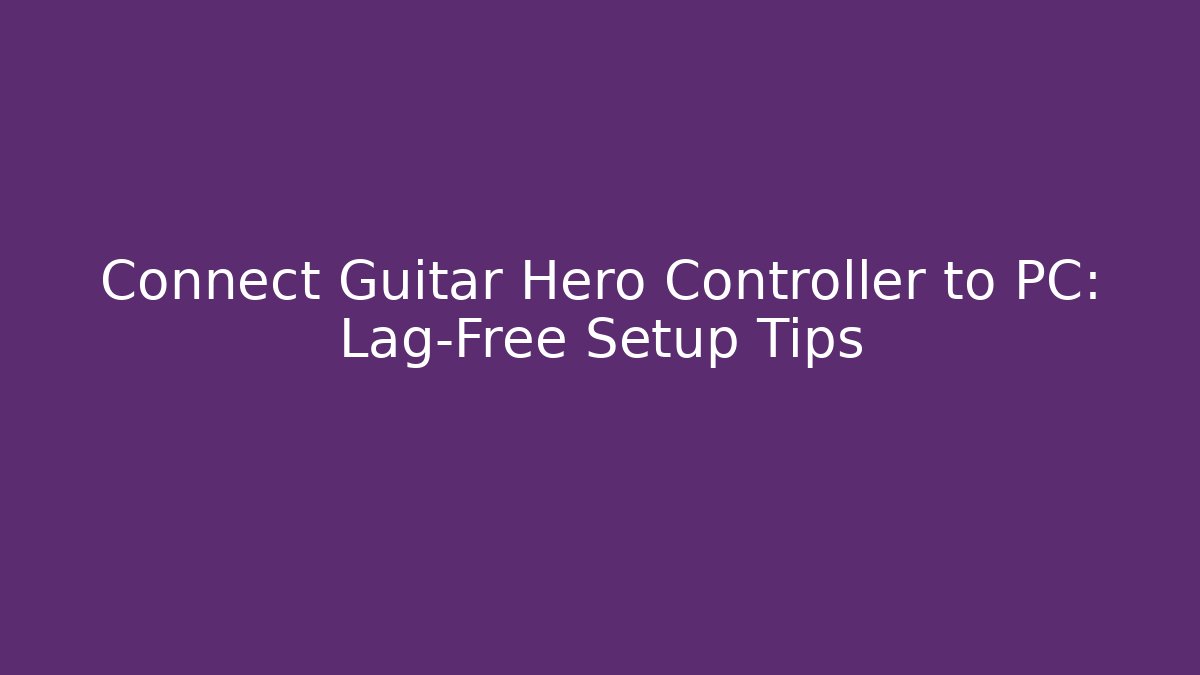Connect Guitar Hero Controller to PC: Lag-Free Setup Tips - Andrea Zevedo