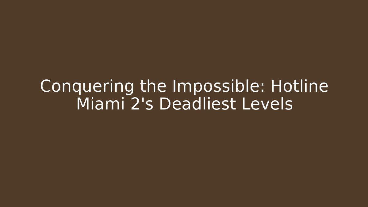 Conquering the Impossible: Hotline Miami 2's Deadliest Levels