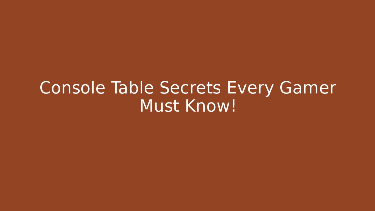 Console Table Secrets Every Gamer Must Know!