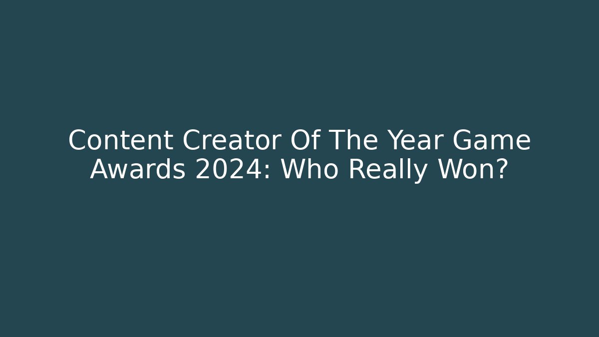 Content Creator Of The Year Game Awards 2024: Who Really Won?