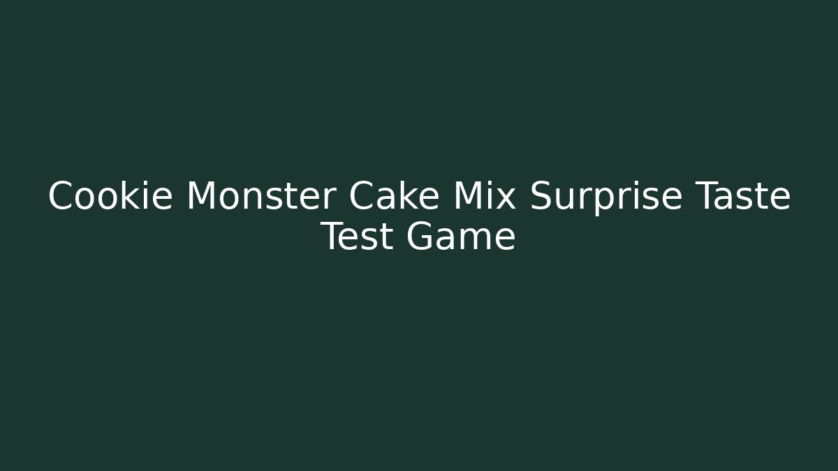 Cookie Monster Cake Mix Surprise Taste Test Game - Andrea Zevedo