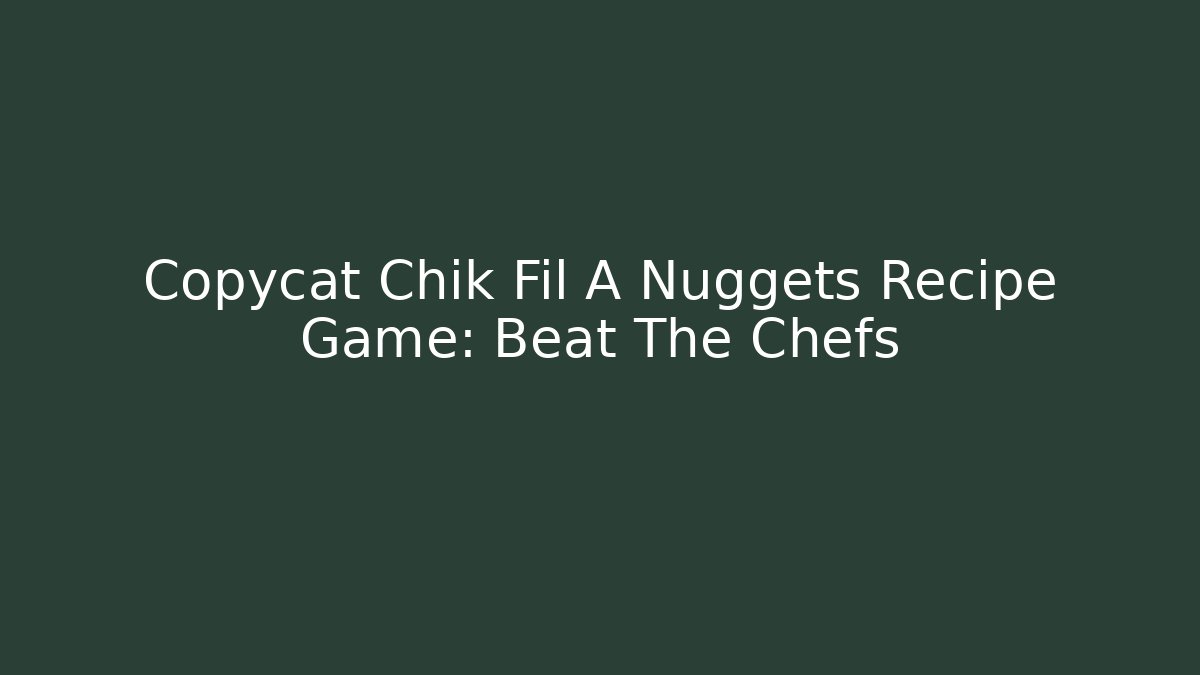 Copycat Chik Fil A Nuggets Recipe Game: Beat The Chefs