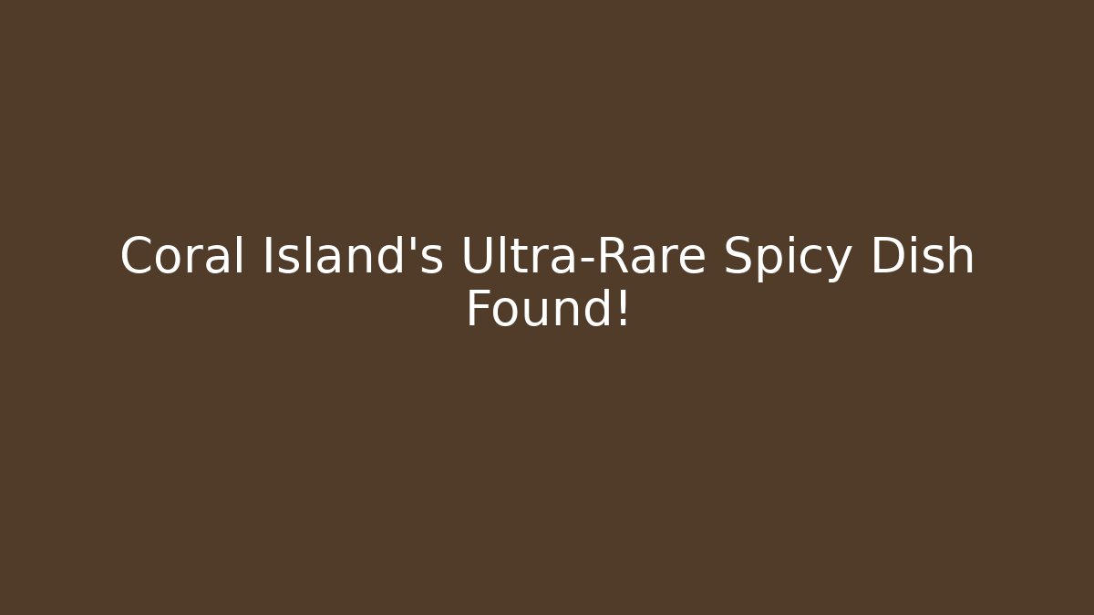 Coral Island's Ultra-Rare Spicy Dish Found!