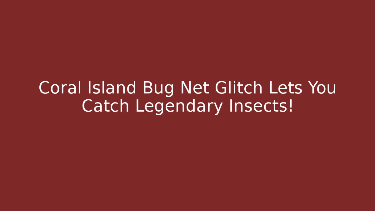 Coral Island Bug Net Glitch Lets You Catch Legendary Insects!