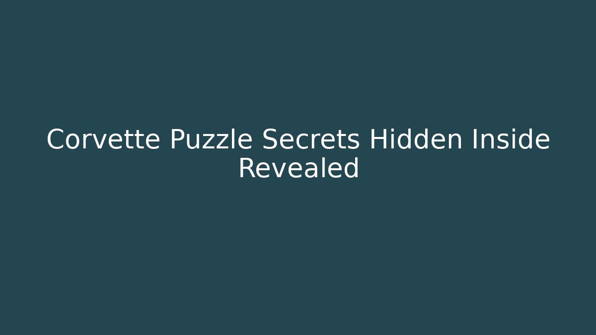 Corvette Puzzle Secrets Hidden Inside Revealed