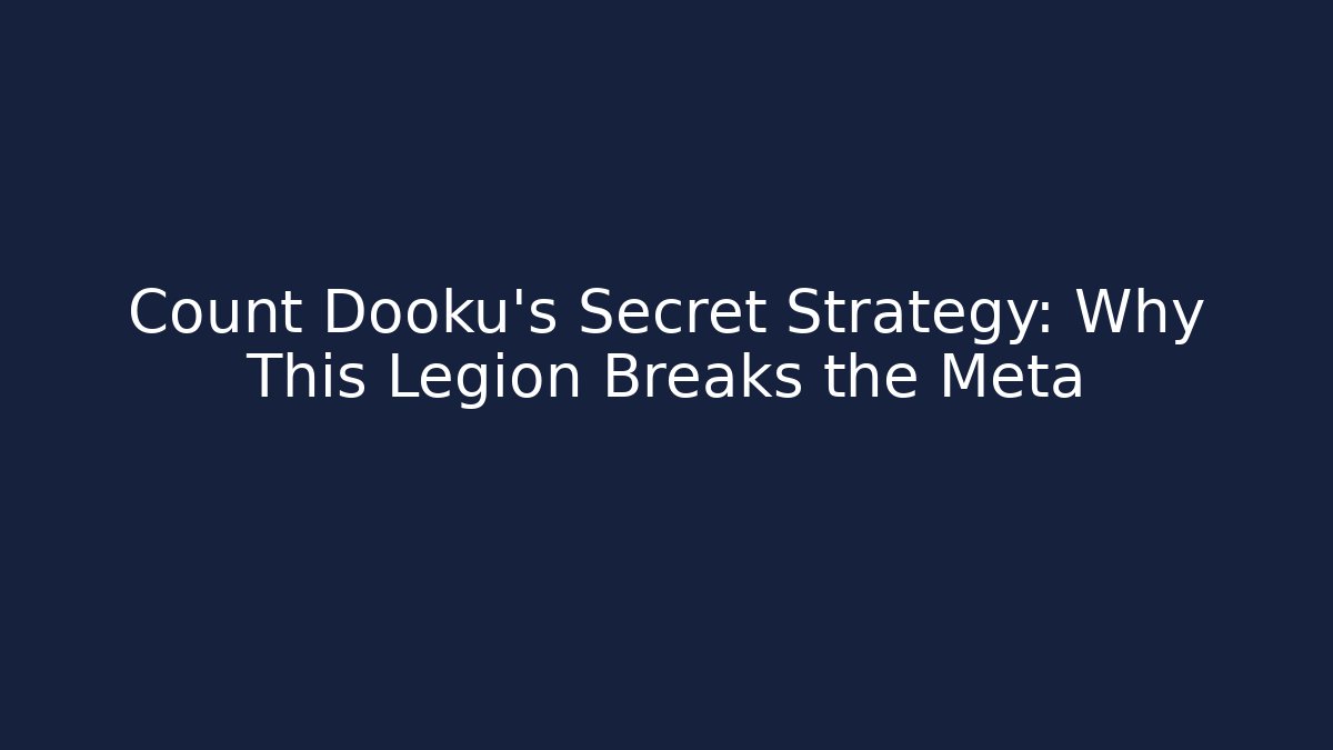 Count Dooku's Secret Strategy: Why This Legion Breaks the Meta