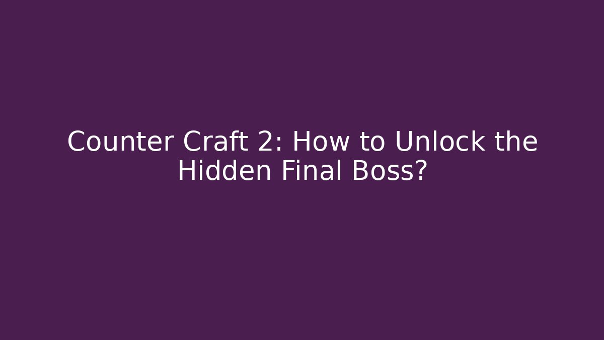 Counter Craft 2: How to Unlock the Hidden Final Boss?