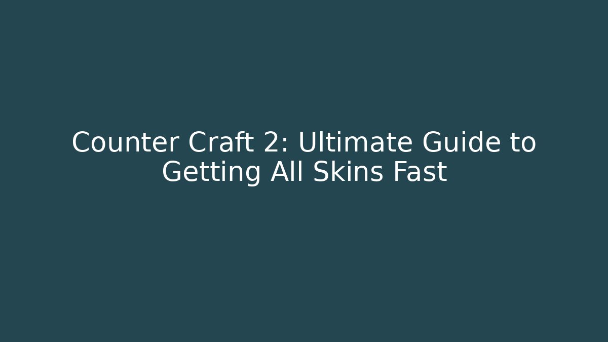 Counter Craft 2: Ultimate Guide to Getting All Skins Fast