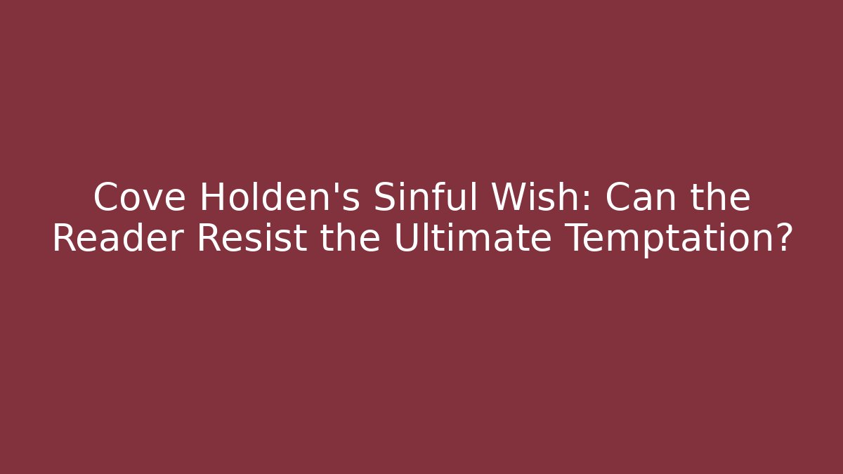 Cove Holden’s Sinful Wish: Can the Reader Resist the Ultimate Temptation?