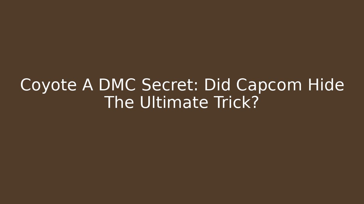 Coyote A DMC Secret: Did Capcom Hide The Ultimate Trick?