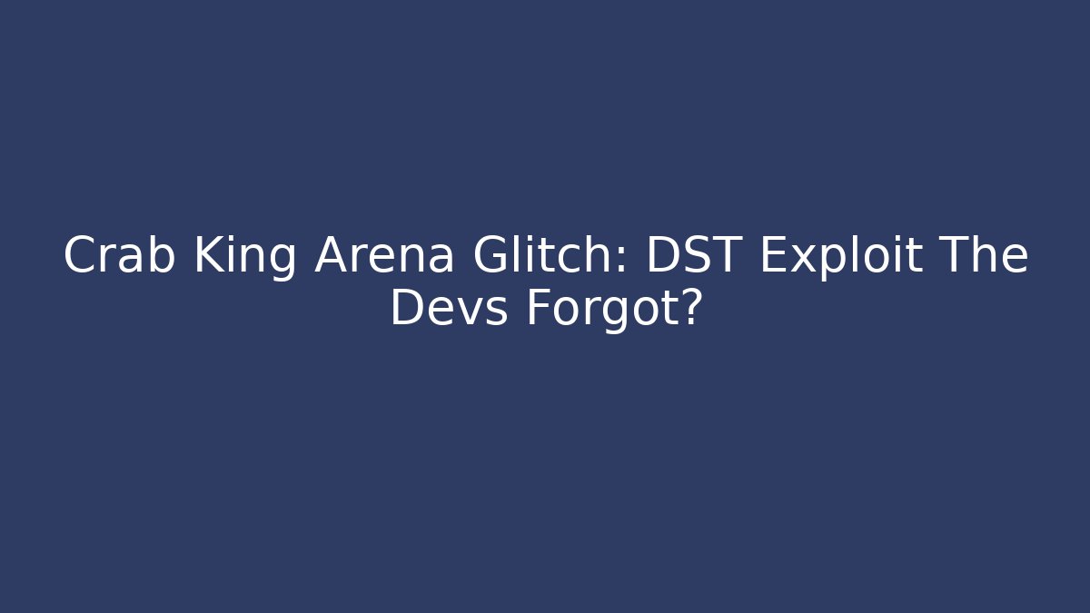Crab King Arena Glitch: DST Exploit The Devs Forgot?