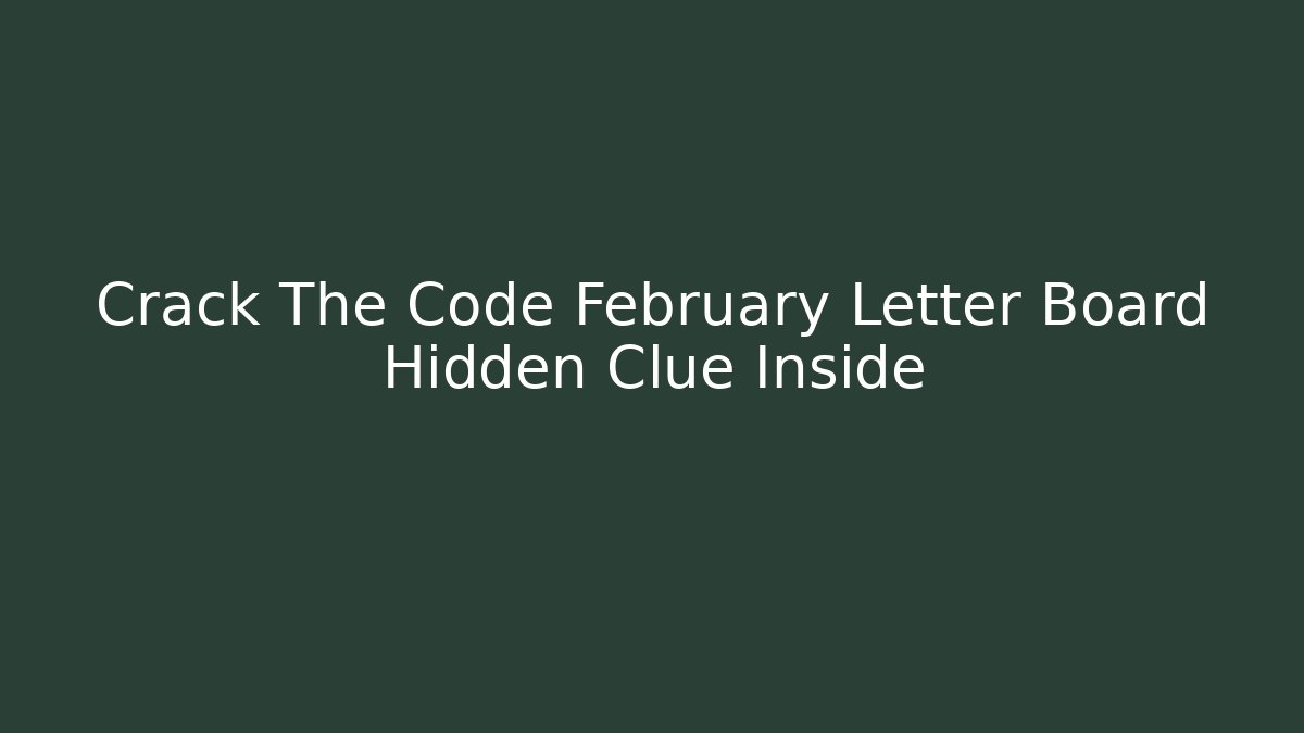 Crack The Code February Letter Board Hidden Clue Inside