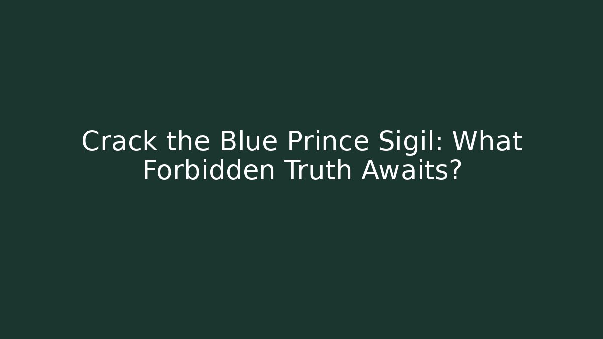 Crack the Blue Prince Sigil: What Forbidden Truth Awaits?
