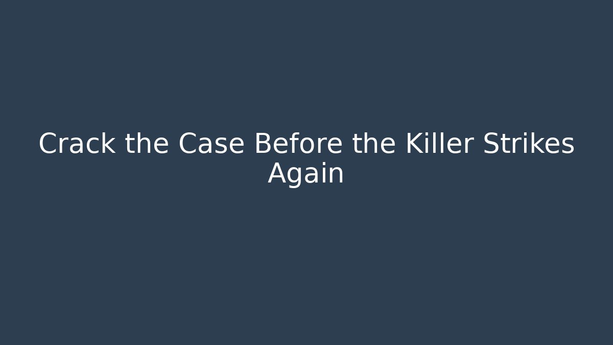Crack the Case Before the Killer Strikes Again - Andrea Zevedo