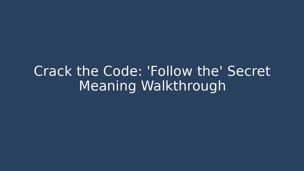 Crack the Code: 'Follow the' Secret Meaning Walkthrough - Andrea Zevedo