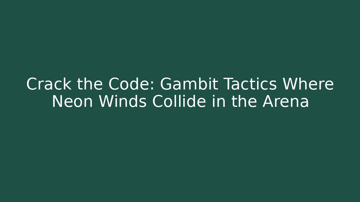 Crack the Code: Gambit Tactics Where Neon Winds Collide in the Arena