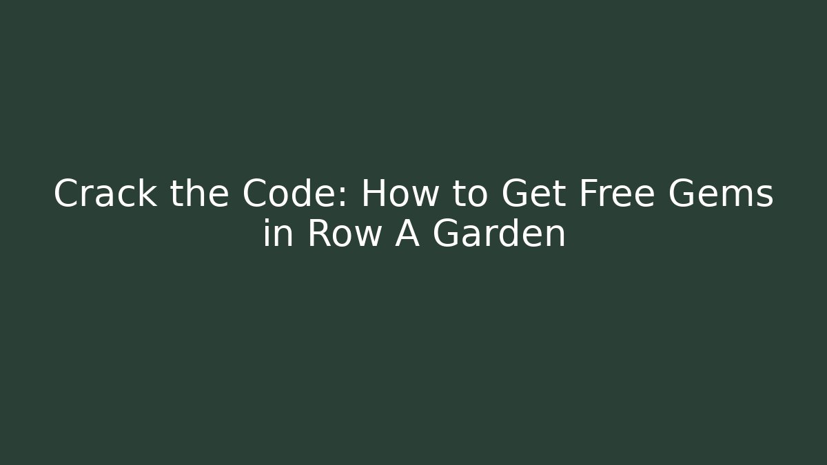 Crack the Code: How to Get Free Gems in Row A Garden