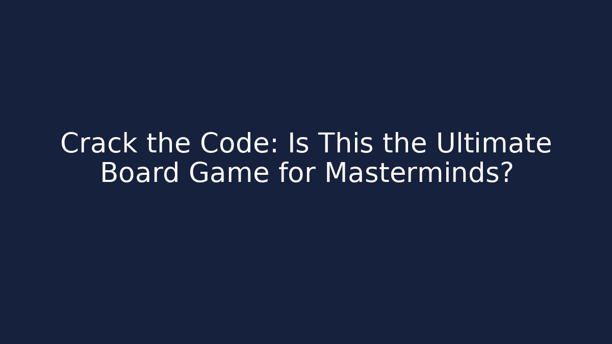 Crack the Code: Is This the Ultimate Board Game for Masterminds?