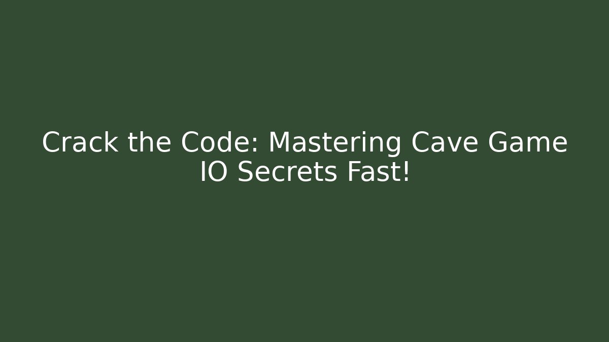 Crack the Code: Mastering Cave Game IO Secrets Fast!