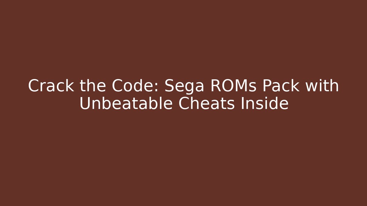Crack the Code: Sega ROMs Pack with Unbeatable Cheats Inside - Andrea Zevedo