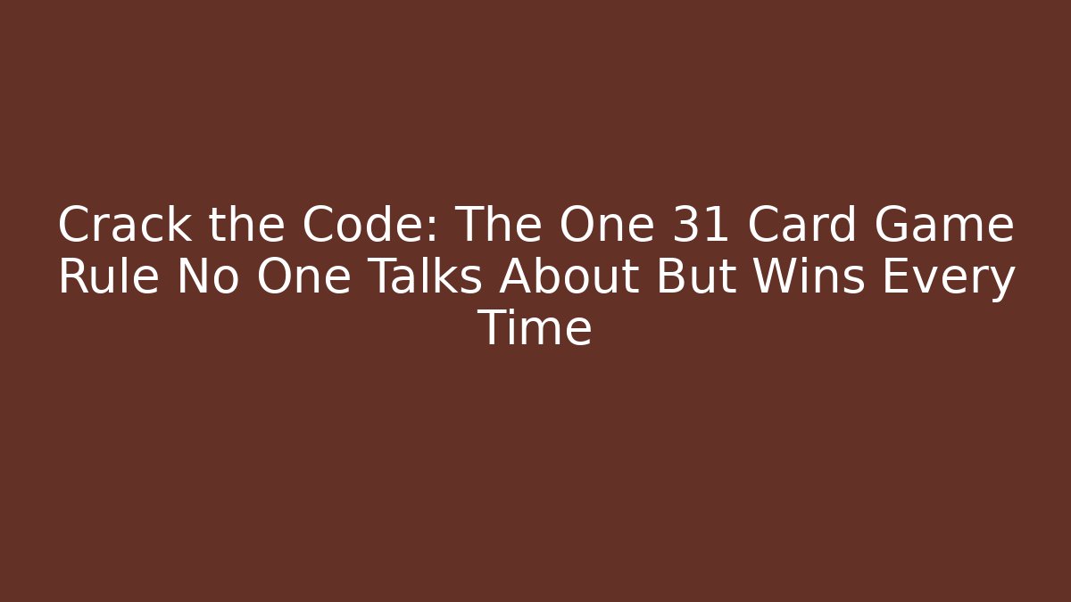 Crack the Code: The One 31 Card Game Rule No One Talks About But Wins Every Time