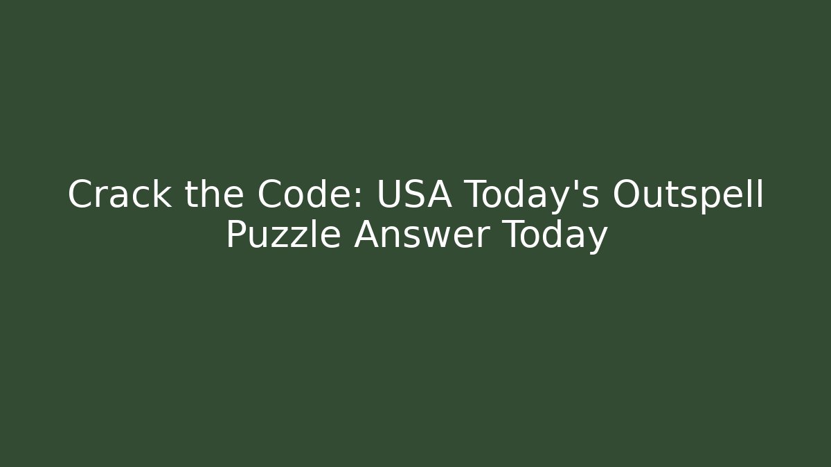 Crack the Code: USA Today’s Outspell Puzzle Answer Today