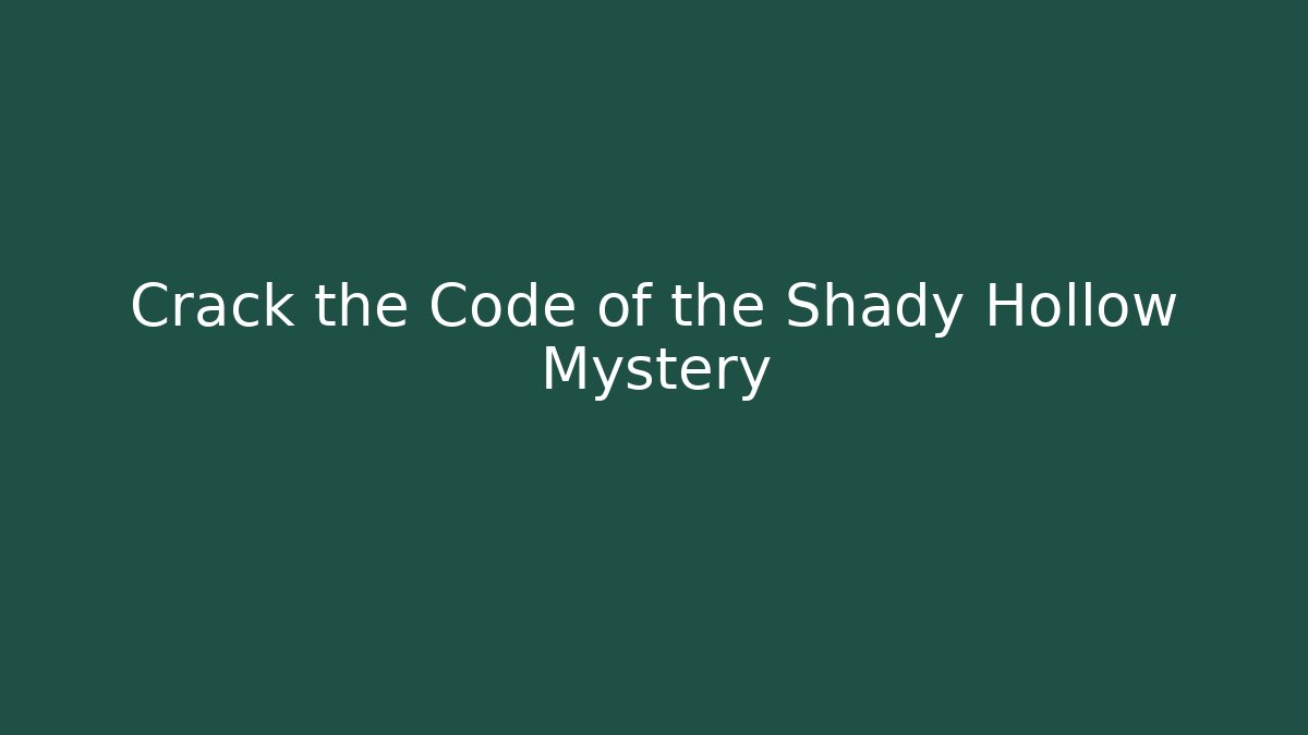 Crack the Code of the Shady Hollow Mystery - Andrea Zevedo